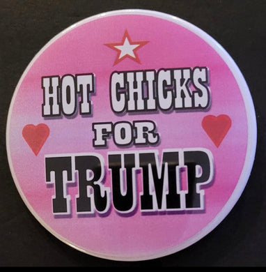 6” “Hot Chicks For Trump” Pin/Button  The BIG PIN