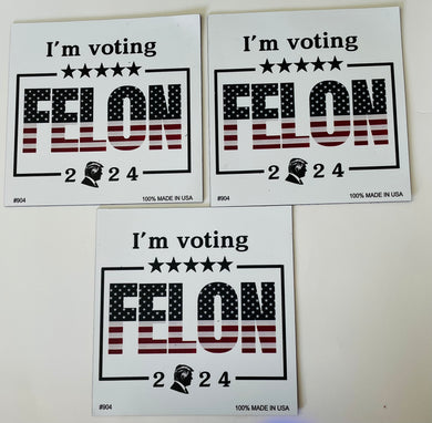 Magnet - “I’m voting for the felon “ 2024 ( set of 3)