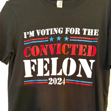 SALE !!! - 1’m voting for the convicted felon shirt.