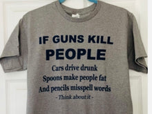 Load image into Gallery viewer, If guns kill people t-shirt